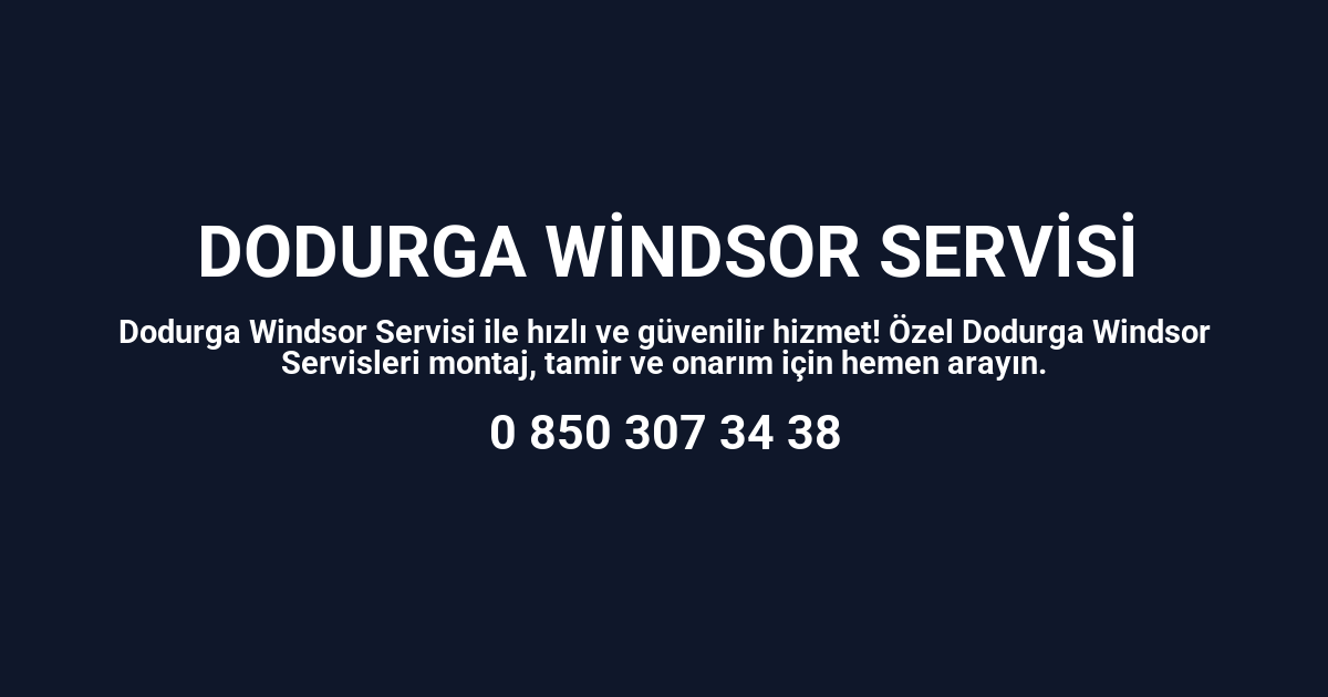 Dodurga Windsor Servisi